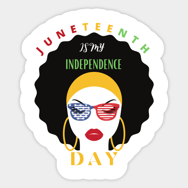 Juneteenth Is My Independence Day Black Women 4th Of July Sticker by design4y